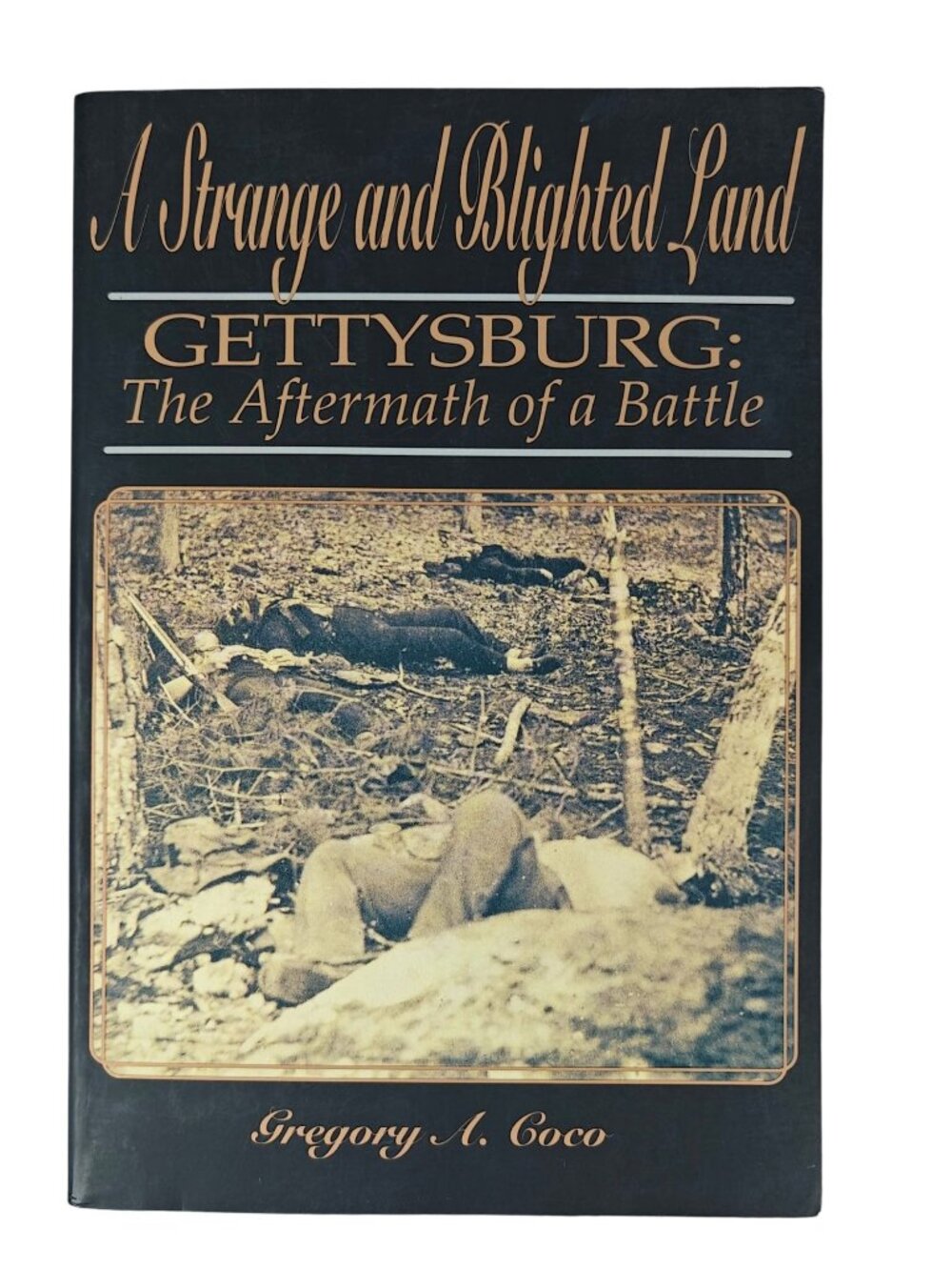 A Strange And Blighted Land Gettysburg: The Aftermath Gregory A. Coco PB 1995